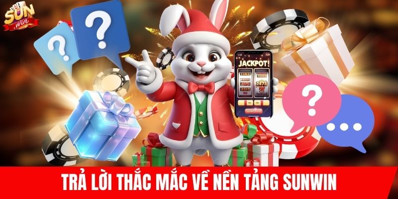 Trả lời thắc mắc về nền tảng SUNWIN