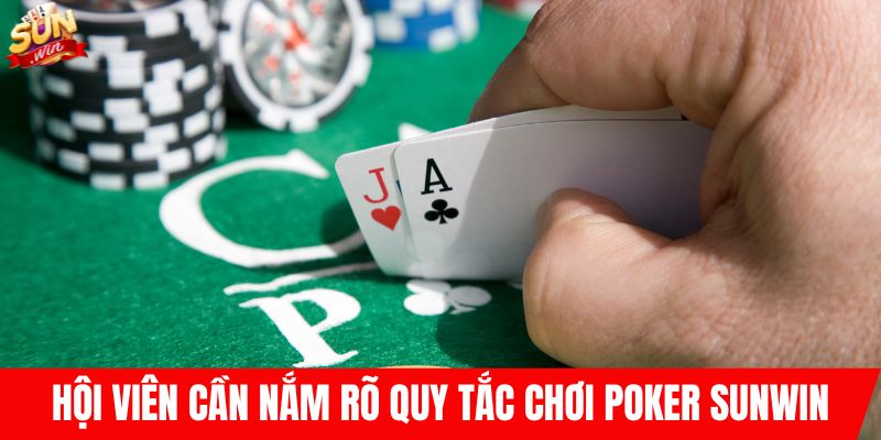 Hội viên cần nắm rõ quy tắc chơi Poker SUNWIN