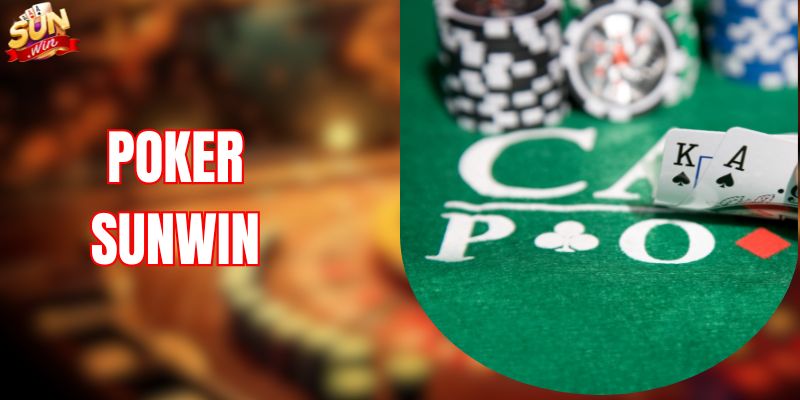 Poker SUNWIN – Đấu Trí Đỉnh Cao, Thắng Lớn Mỗi Ngày 2026