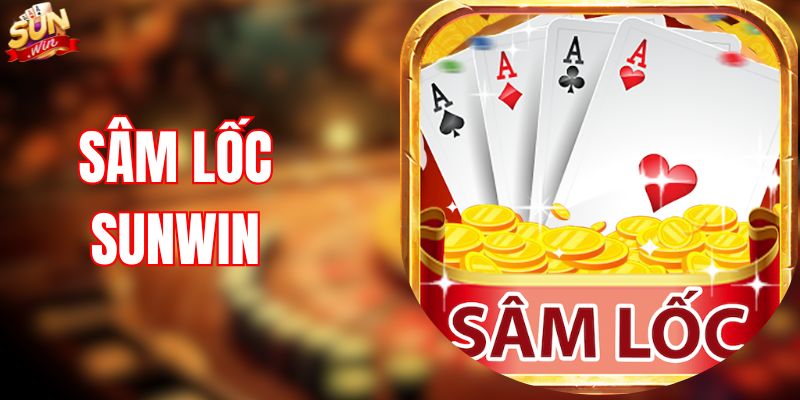 Sâm Lốc SUNWIN – So Tài Đỉnh Cao, Rinh Thưởng Khủng
