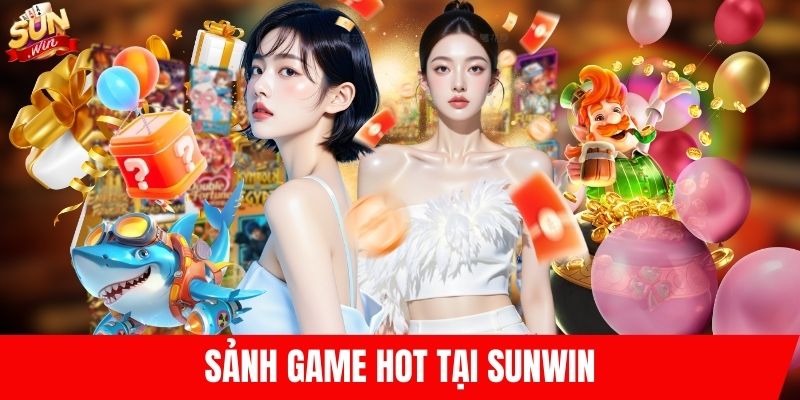 Sảnh game HOT tại SUNWIN