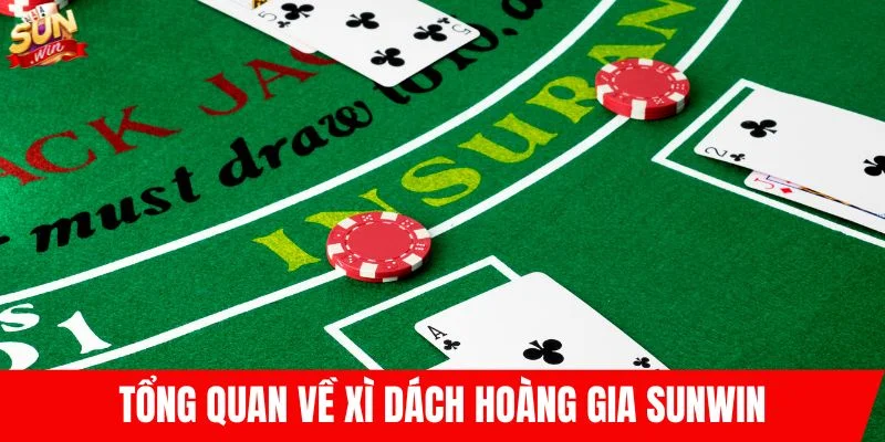 Tổng quan về xì dách hoàng gia SUNWIN